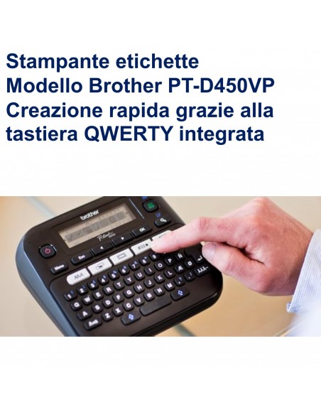 Stampante etichette Brother PT-D450VP creazione rapida grazie alla tastiera QWERTY